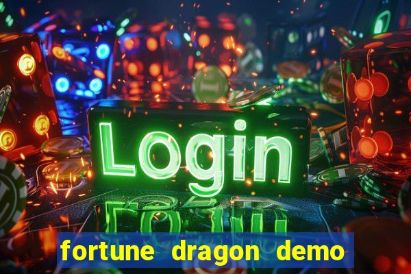 fortune dragon demo aposta de 500